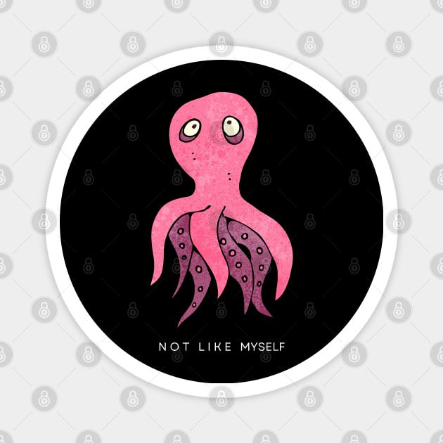 [Feeling] Not like myself | pink octopus Magnet by monoblocpotato